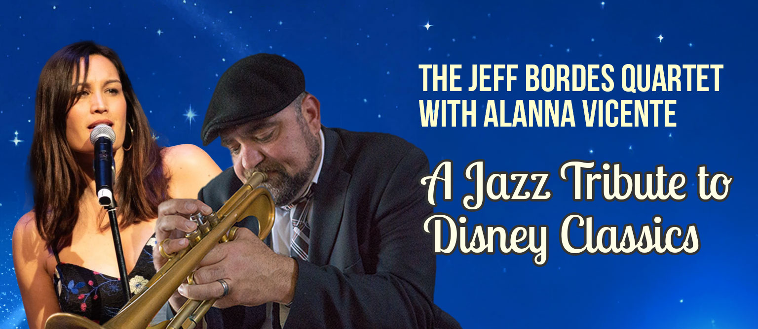 The Jeff Bordes Quartet with Alanna Vicente: A Jazz Tribute to Disney Classics